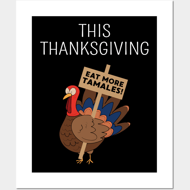 This Thanksgiving Eat More Tamales Funny Thanksgiving Dinner Wall Art by FamiLane